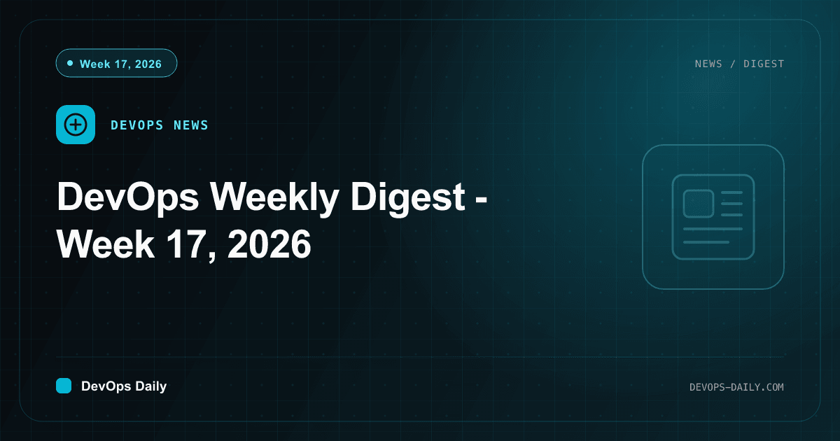 DevOps Weekly Digest - Week 17, 2026