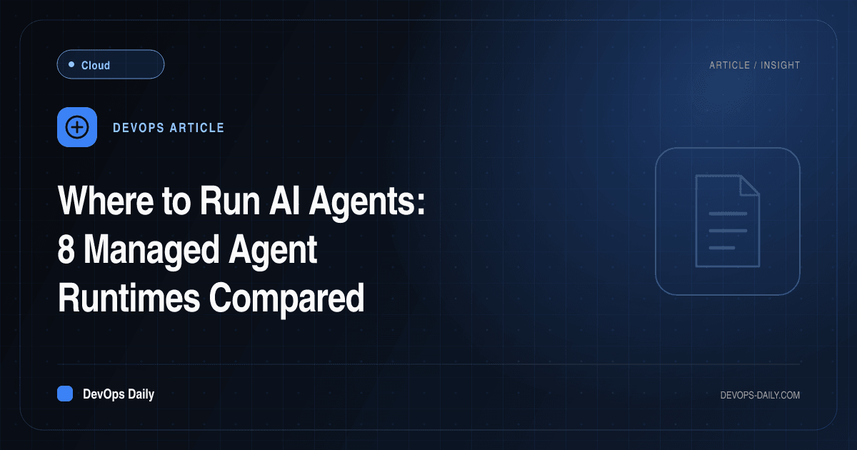 Where to Run AI Agents: 8 Managed Agent Runtimes Compared