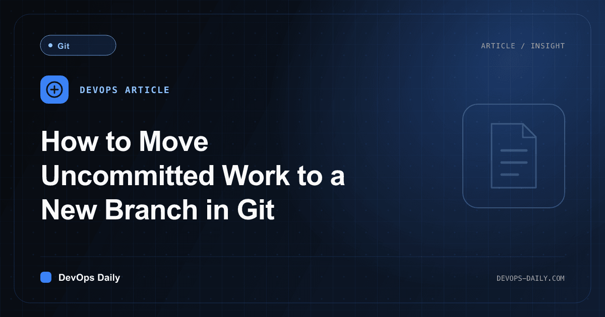 How to Move Uncommitted Work to a New Branch in Git